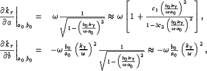 \begin{eqnarray}
\left.\frac{\partial k_\tau}{\partial a}\right\vert _{a_0,b_0} ...
 ...ga\frac{b_0}{a_0}\left(\frac{k_\gamma}{\omega}\right)^2, \nonumber\end{eqnarray}