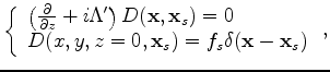 $\displaystyle \left\{ \begin{array}{l}
\left( \frac{\partial}{\partial z}+i\Lam...
... x}_s) = 0 \\
U(x,y,z=0,{\bf x}_s) = Q(x,y,z=0,{\bf x}_s)
\end{array} \right.,$