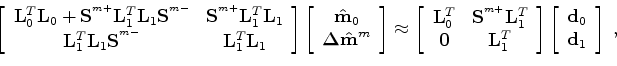 \begin{displaymath}\begin{array}{ccc} \left [ \begin{array}{cc} {\bf H}_{0}+{\bf...
...de m}_{1}\\ {\bf\tilde m}_{1} \end{array} \right ] \end{array}.\end{displaymath}