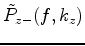 \begin{displaymath}\begin{cases}
0 & \mbox{for }fk_z \ge 0 \\
\tilde{P}(f,k_z) & \mbox{for }fk_z < 0
\end{cases} \quad ,\end{displaymath}