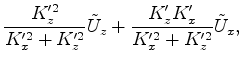 $\displaystyle \frac{K'^2_z}{K'^2_x + K'^2_z} \tilde U_x - \frac{K'_x K'_z}{K'^2_x + K'^2_z} \tilde U_z,$