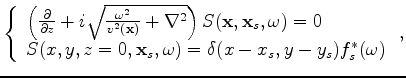 $\displaystyle \left\{ \begin{array}{l}
\left( \frac{\partial}{\partial z}+i\sqr...
... \\
R(x,y,z=0,{\bf x}_s,\omega) = Q(x,y,{\bf x}_s,\omega) \end{array} \right.,$