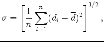 $\displaystyle \sigma = \left[ \frac{1}{n} \sum^{n}_{i=1}(d_i-\overline{d})^2 \right]^{1/2},$
