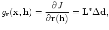 $\displaystyle g_{\mathbf r}(\mathbf x, \mathbf h) = \frac{\partial J}{\partial \mathbf r(\mathbf h)} = \mathbf L^* \Delta \mathbf d,$