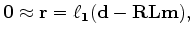 $\displaystyle \bf0 \approx \bf r = \ell_1(\bf d- \bf R \bf L \bf m),$
