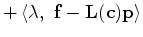 $\displaystyle + \left < \bf\lambda,~ {\bf f} - {\bf L}(c) {\bf p} \right >$