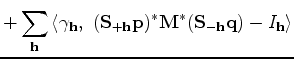 $\displaystyle + \sum_{\bf h} \left < \gamma_{\bf h},~ ({\bf S}_{+{\bf h}} {\bf p})^* {\bf M}^* ({\bf S}_{-{\bf h}} {\bf q}) - I_{\bf h} \right >$
