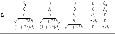 $\displaystyle {\bf L} = \left \vert \begin{array}{ccccc} \partial_t & 0 & 0 & 0...
...2\delta} \partial_z & 0 & \frac{1}{c^2} \partial_t \\ \end{array} \right \vert.$