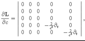 $\displaystyle \frac{\partial {\bf L}} {\partial c} = \left \vert \begin{array}{...
...t & 0 \\ 0 & 0 & 0 & 0 & -\frac{2}{c^3} \partial_t \\ \end{array} \right \vert,$