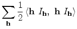 $\displaystyle \sum_{\bf h} \frac{1}{2} \left < {\bf h}~ I_{{\bf h}},~ {\bf h}~ I_{{\bf h}} \right >$