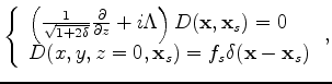 $\displaystyle \left\{ \begin{array}{l}
\left(\frac{1}{\sqrt{1+2\delta}} \frac{\...
... \\
D(x,y,z=0,{\bf x}_s) = {f_s\delta({\bf x}-{\bf x}_s)}
\end{array} \right.,$