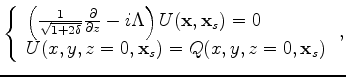 $\displaystyle \left\{ \begin{array}{l}
\left( \frac{1}{\sqrt{1+2\delta}} \frac{...
... x}_s) = 0 \\
U(x,y,z=0,{\bf x}_s) = Q(x,y,z=0,{\bf x}_s)
\end{array} \right.,$