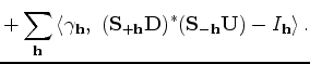 $\displaystyle + \sum_{\bf h} \left < \gamma_{\bf h},~ ({\bf S}_{+{\bf h}} {\bf D})^*({\bf S}_{-{\bf h}}
{\bf U}) - I_{\bf h} \right > .$