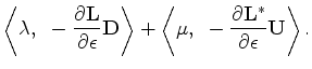 $\displaystyle \left < \bf\lambda,~ -\frac{\partial {\bf L}}{\partial \epsilon} ...
...left < \bf\mu,~ -\frac{\partial {\bf L}^*}{\partial \epsilon} {\bf U} \right >.$