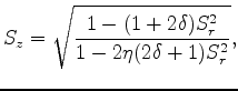 $\displaystyle S_z = \sqrt{\frac{1-(1+2\delta)S_r^2}{1-2\eta(2\delta+1)S_r^2}},$