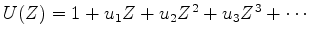 $ U(Z) = 1 +u_1Z +u_2Z^2 +u_3Z^3+\cdots$