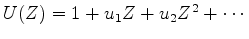 $ U(Z)= 1 + u_1 Z + u_2 Z^2 +\cdots$