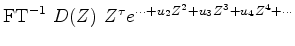 $\displaystyle {\rm FT}^{-1} \ D(Z)\ Z^\tau e^{\cdots + u_2 Z^2 + u_3 Z^3 + u_4 Z^4 +\cdots}$