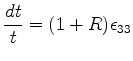 $\displaystyle \frac{dt}{t}=(1+R)\epsilon_{33}$