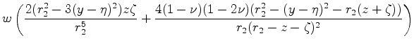 $\displaystyle w\left(\frac{2(r^2_2-3(y-\eta)^2)z\zeta}{r^5_2}+\frac{4(1-\nu)(1-2\nu)(r^2_2-(y-\eta)^2-r_2(z+\zeta))}{r_2(r_2-z-\zeta)^2} \right)$
