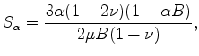 $\displaystyle S_\alpha=\frac{3\alpha(1-2\nu)(1-\alpha B)}{2\mu B(1+\nu)},$