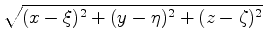 $\displaystyle \sqrt{(x-\xi)^2+(y-\eta)^2+(z-\zeta)^2}$