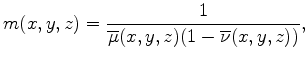 $\displaystyle m(x,y,z)=\frac{1}{\overline{\mu}(x,y,z)(1-\overline{\nu}(x,y,z))},$