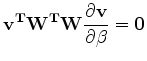 $\displaystyle \bf v^T {\bf W}^T {\bf W} \frac{\partial{ \bf v }}{\partial \beta }=0$