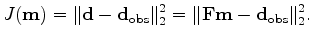 $\displaystyle J (\mathbf m) = \lVert \mathbf d - \mathbf d_{\text {obs}} \rVert^2_2 = \lVert \mathbf F \mathbf m - \mathbf d_{\text {obs}} \rVert^2_2.$