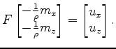 $\displaystyle F \begin{bmatrix}- \frac{1}{\rho} m_x \\ - \frac{1}{\rho} m_z \end{bmatrix} = \begin{bmatrix}u_x \\ u_z \end{bmatrix}.$