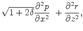 $\displaystyle \sqrt{1+2\delta}\frac{\partial^2 p}{\partial x^2} \
+ \frac{\partial^2 r}{\partial z^2},$