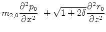 $\displaystyle m_{2,0}\frac{\partial^2 {p_0}}{\partial x^2} \
+ \sqrt{1+2\delta}\frac{\partial^2 {r_0}}{\partial z^2}$