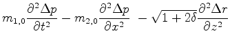 $\displaystyle m_{1,0}\frac{\partial^2 \Delta{p}}{\partial t^2} - m_{2,0}\frac{\...
...p}}{\partial x^2} \
-\sqrt{1+2\delta}\frac{\partial^2 \Delta{r}}{\partial z^2}$