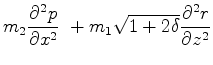 $\displaystyle m_2\frac{\partial^2 p}{\partial x^2} \
+ m_1\sqrt{1+2\delta}\frac{\partial^2 r}{\partial z^2}$