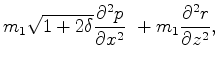 $\displaystyle m_1\sqrt{1+2\delta}\frac{\partial^2 p}{\partial x^2} \
+ m_1\frac{\partial^2 r}{\partial z^2},$