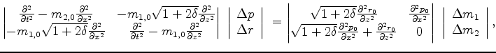 $\displaystyle \begin{vmatrix}{ \frac{\partial^2 }{\partial t^2} - m_{2,0}\frac{...
...left\vert\begin{array}{c} {\Delta{m_1}} \\ {\Delta{m_2}}\end{array}\right\vert,$