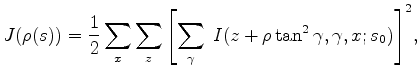 $\displaystyle J(\rho(s)) = \frac{1}{2} \sum_{x}\sum_{z} {\left[ \sum_{\gamma} \; I(z+\rho\tan^2{\gamma},\gamma,x;s_0) \right]}^2,$
