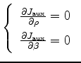 $\displaystyle \renewedcommand{arraystretch}{1.5} \left\{ \begin{array}{c} \frac...
...\\ \frac{\partial{J_{\mathrm{aux}}}}{\partial \beta} = 0 \end{array} \, \right.$