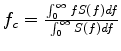 $ f_c = \frac{{\int_0^\infty {fS(f)df} }}{{\int_0^\infty {S(f)df} }}$