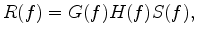 $\displaystyle R(f)=G(f)H(f)S(f),$