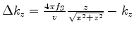 $ \Delta k_z = \frac{{4\pi f_S }}
{v}\frac{z}
{\sqrt {x^2 + z^2 }} - k_z $