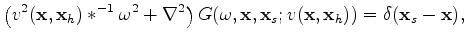 $\displaystyle \left( v^2(\mathbf x, \mathbf x_h) *^{-1} \omega^2 + \nabla^2 \ri...
...f x, \mathbf x_s; v(\mathbf x, \mathbf x_h)) = \delta(\mathbf x_s - \mathbf x),$