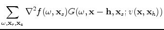 $\displaystyle \sum_{\omega, \mathbf x_r, \mathbf x_s} \nabla^2 f(\omega, \mathbf x_s) G(\omega, \mathbf x - \mathbf h, \mathbf x_s; v(\mathbf x, \mathbf x_h))$