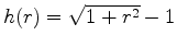 $ h(r)= \sqrt{1+r^2}-1$