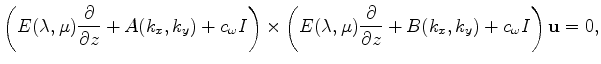 $\displaystyle \left(E(\lambda,\mu) \frac{\partial}{\partial z} +A(k_x,k_y)+c_{\...
...\mu) \frac{\partial}{\partial z} +B(k_x,k_y)+c_{\omega} I \right) \mathbf{u}=0,$