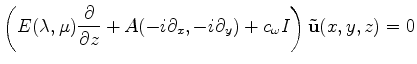 $\displaystyle \left( E(\lambda,\mu) \frac{\partial}{\partial z}+A(-i\partial_x, -i\partial_y)+ c_{\omega} I \right) \mathbf{\tilde{u}}(x,y,z)=0$