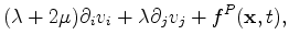 $\displaystyle (\lambda + 2 \mu) \partial_i v_i + \lambda \partial_j v_j + f^P (\mathbf x, t),$