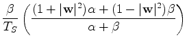 $\displaystyle \frac{\beta}{T_S}
\left( \frac{ ( 1 + \vert{\bf w}\vert^2 ) \alpha + ( 1 - \vert{\bf w}\vert^2 ) \beta }%
{\alpha + \beta } \right)$