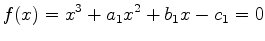 $\displaystyle f(x) = x^3 + a_1 x^2 + b_1 x - c_1 = 0$