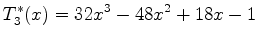 $\displaystyle T_3^* (x) = 32x^3 - 48x^2 +18 x -1$